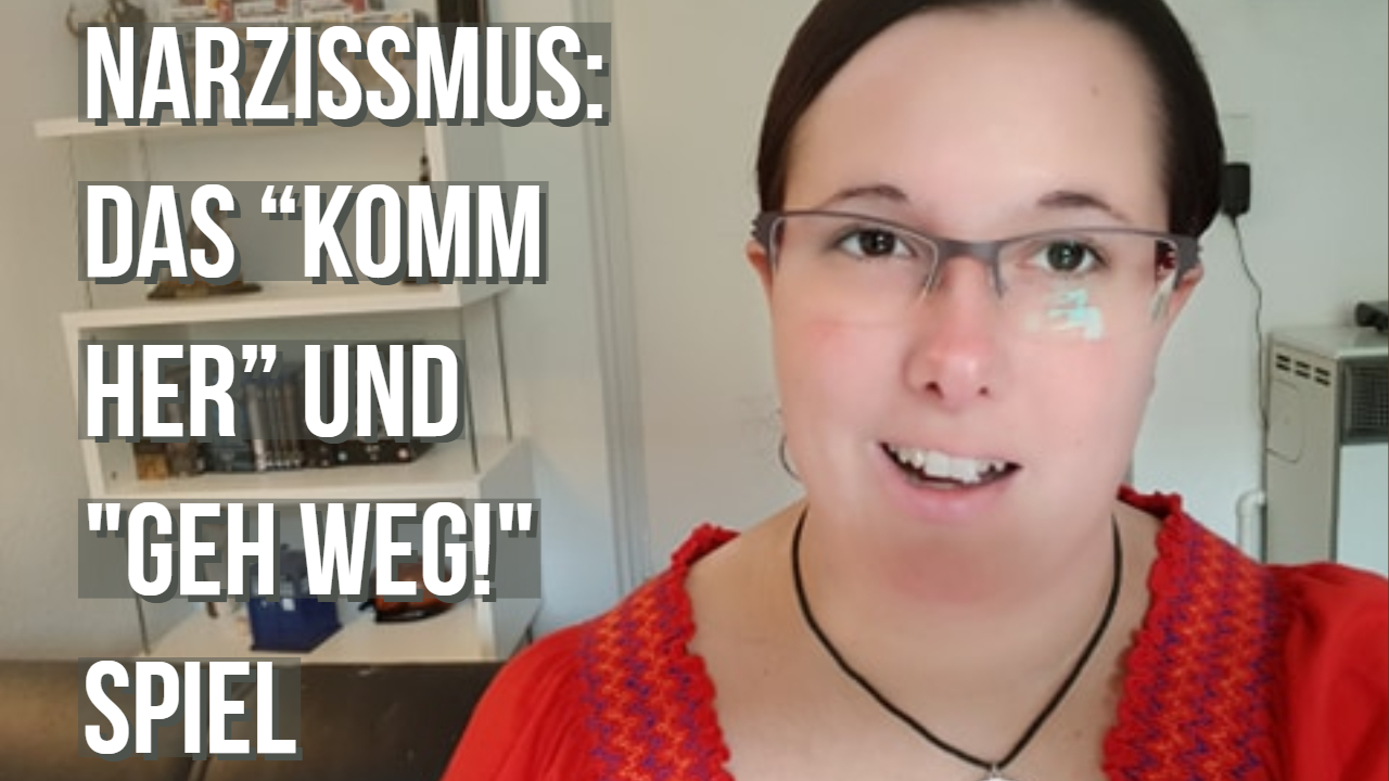 Komm Her Geh Weg Narzissmus